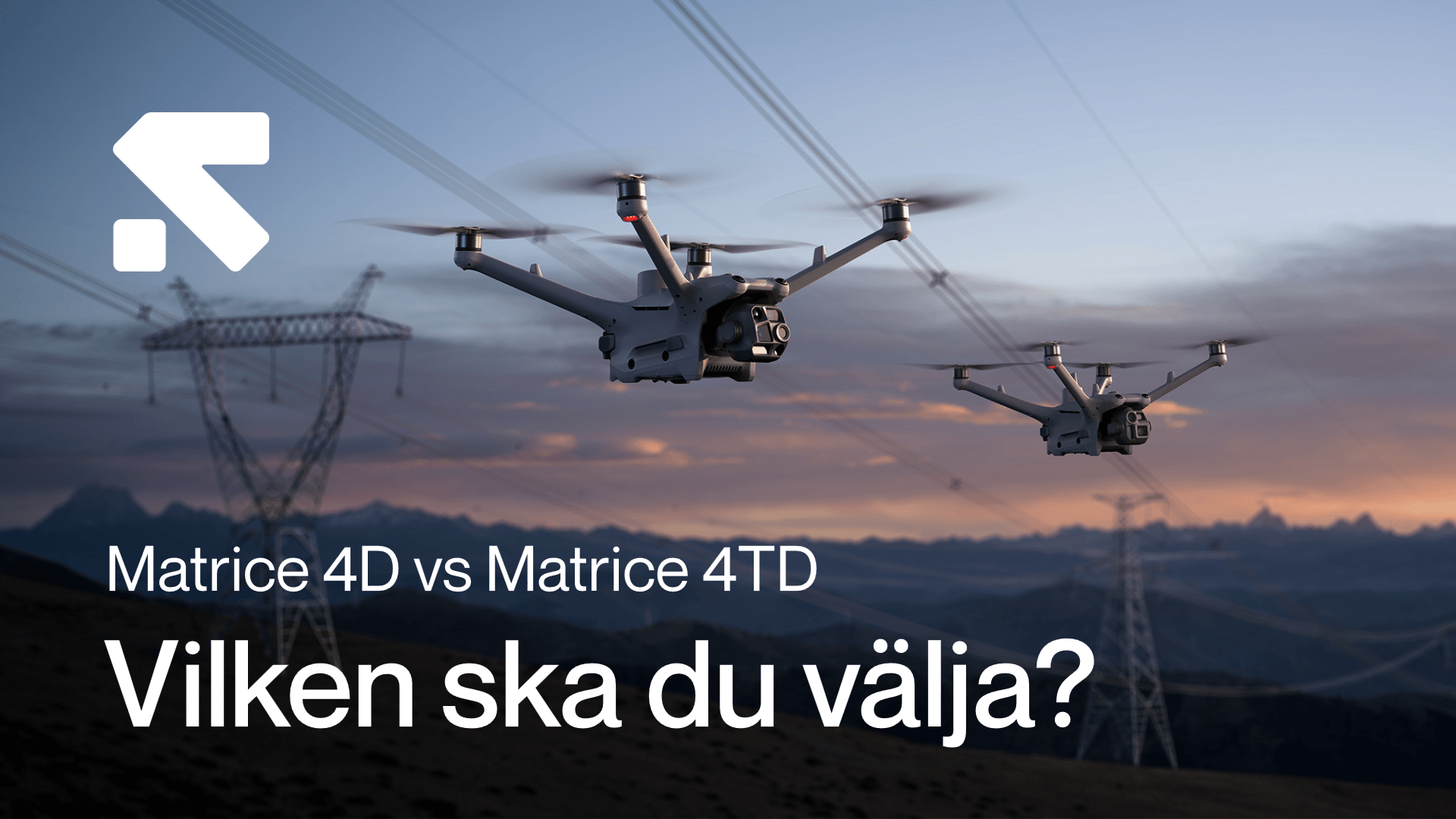 Två drönare flyger över ett landskap med kraftledningar i skymningen, med texten 'Matrice 4D vs Matrice 4TD - Vilken ska du välja?'. tva-dronare-flyger.png